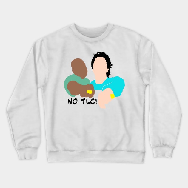 No TLC!  Scrubs parody Crewneck Sweatshirt by Blaze_Belushi